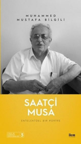 Saatçi Musa - Entelektüel Bir Portre Muhammed Mustafa Bilgili İlem Yayınları