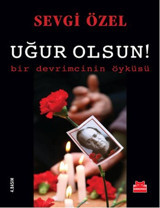 Uğur Olsun! Bir Devrimcinin Öyküsü Sevgi Özel Kırmızı Kedi
