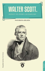 Walter Scott - Hayatı ve Edebi Çalışmaları Payevskaya Adelaida Dorlion Yayınevi