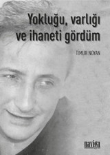 Yokluğu Varlığı ve İhaneti Gördüm Timur Noyan Naviga