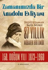 Zamanımızda Bir Anadolu Evliyası: Bediüzzaman Said Nursi 87 Yıllık Mübarek Bir Ömür - 150. Doğum Yıl O. Birgeoğlu Fırıncı Abi Yayınları