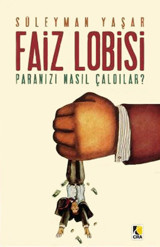 Faiz Lobisi - Paranızı Nasıl Çaldılar? Süleyman Yaşar Çıra Yayınları