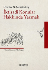 İktisadi Konular Hakkında Yazmak Deirdre N. McCloskey Heretik Yayıncılık