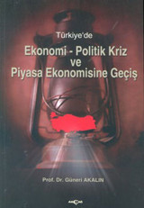 Türkiye'de Ekonomi-Politik Kriz ve Piyasa Ekonomisine Giriş Akçağ Yayınları Güneri Akalın Akçağ Yayınları - Ekonomik Araştırma Dizisi