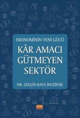 Kar Amacı Gütmeyen Sektör - Ekonominin Yeni Gücü Gülçin Kaya İnceiplik Nobel Bilimsel Eserler