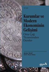 Kurumlar ve Modern Ekonominin Gelişimi: Orta Çağ Ticaretinden Dersler Avner Greif alBaraka Yayınları