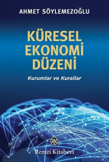 Küresel Ekonomi Düzeni - Kurumlar ve Kurallar Ahmet Söylemezoğlu Remzi Kitabevi