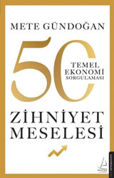Zihniyet Meselesi - 50 Temel Ekonomi Sorgulaması Mete Gündoğan Destek Yayınları