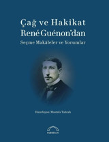 Çağ ve Hakikat Rene Guenon'dan Seçme Makaleler ve Yorumlar Mustafa Tahralı Kubbealtı Neşriyatı