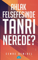 Ahlak Felsefesinde Tanrı Nerede? Cemre Demirel İstanbul Yayınevi