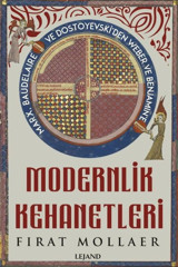 Modernlik Kehanetleri - Marx Baudelaire ve Dostoyevski'den Weber ve Benjamin'e Fırat Mollaer Lejand