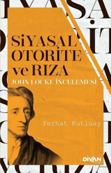 Siyasal Otorite ve Rıza - John Locke İncelemesi Ferhat Kutluay Divan Kitap