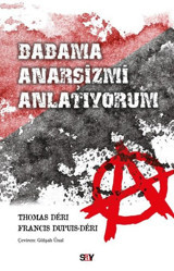Babama Anarşizmi Anlatıyorum Francis Dupuis - Deri Say Yayınları
