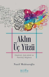 Aklın Üç Yüzü: Eleştirel Çok-Yönlü ve Yenilikçi Düşünce Nazif Muhtaroğlu Bilge Kültür Sanat
