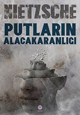 Putların Alacakaranlığı Friedrich Nietzsche Nilüfer Yayınları