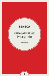 Yaraları Sevgi İyileştirir - Aforizmalar Seneca Zeplin Kitap