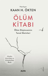 Ölüm Kitabı - Ölüm Düşüncesinin Temel Metinleri Kaan Ökten Alfa Yayıncılık