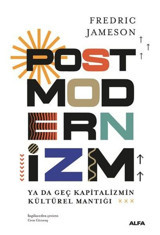 Postmodernizm ya da Geç Kapitalizmin Kültürel Mantığı Friedrich Jameson Alfa Yayıncılık
