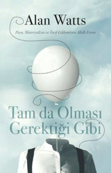 Tam da Olması Gerektiği Gibi - Para Materyalizm ve Tarif Edilemeyen Akıllı Evren Alan Watts Butik
