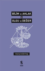 Bilim ve Ahlak - Olgu ve Değer Yavuz Köktaş İnsan Yayınları