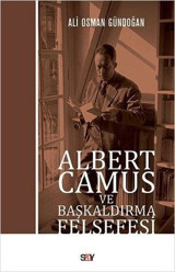 Albert Camus ve Başkaldırma Felsefesi Ali Osman Gündoğan Say Yayınları