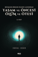 Yaşam ve Öncesi Ölüm ve Ölüm Ötesi 2.Cilt - Bilimler - Dinler - Felsefe Açısından Vural Okur Gece Kitaplığı