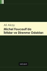 Michel Foucault'da İktidar ve Direnme Odakları Ali Akay Doğu Batı Yayınları