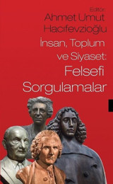 İnsan Toplum ve Siyaset: Felsefi Sorgulamalar Ahmet Umut Hacıfevzioğlu Sosyal Yayınları