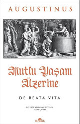 Mutlu Yaşam Üzerine - De Beata Vita Augustinus Kronik Kitap