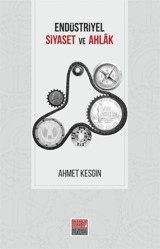 Endüstriyel Siyaset ve Ahlak Ahmet Kesgin Maarif Mektepleri