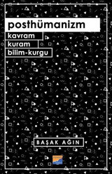 Posthümanizm - Kavram Kuram Bilim-Kurgu Başak Ağın Siyasal Kitabevi