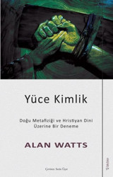 Yüce Kimlik - Doğu Metafiziği ve Hristiyan Dini Üzerine Bir Deneme Alan Watts Sola Unitas