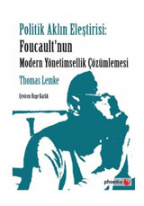 Politik Aklın Eleştirisi - Foucault'nun Modern Yönetimsellik Çözümlemesi Thomas Lemke Phoenix