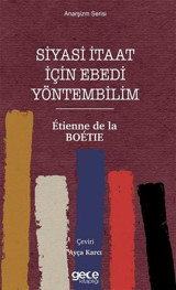 Siyasi İtaat İçin Ebedi Yöntembilim - Anarşizm Serisi Etienne de La Boetie Gece Kitaplığı