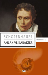 Ahlak ve Karakter - Ahlak Felsefesi 1 Arthur Schopenhauer Say Yayınları