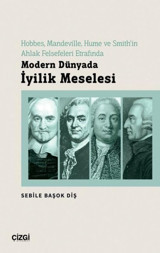 Modern Dünyada İyilik Meselesi - Hobbes Mandeville Hume ve Smith'in Ahlak Felsefeleri Etrafında Sebile Başok Diş Çizgi Kitabevi