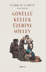 Gönüllü Kulluk Üzerine Söylev Etienne de La Boetie Opera Kitap