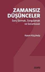 Zamansız Düşünceler: Soru Sormak-Sorgulamak ve Sorumluluk Kasım Küçükalp Onto