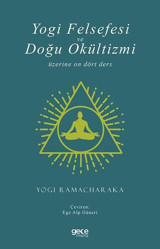 Yogi Felsefesi ve Doğu Okültizmi Üzerine On Dört Ders Yogi Ramacharaka Gece Kitaplığı