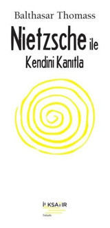 Nietzsche İle Kendini Kanıtla Balthasar Thomass İlksatır Yayınevi