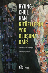 Ritüellerin Yok Oluşuna Dair: Günümüzün Bir Topolojisi Byung-Chul Han İnka