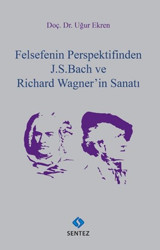 Felsefenin Perspektifinden J.S.Bach ve Richard Wagner'in Sanatı Uğur Ekren Sentez Yayıncılık
