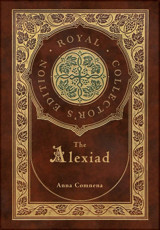 The Alexiad (Royal Collector'S Edition) (Annotated) (Case Laminate Hardcover With Jacket) Comnena, Anna Royal Classics