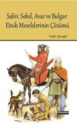 Sabir, Sekel, Avar Ve Bulgar Etnik MeselelerinIn Çözümü Fatih Şengül Hikmetevi Yayınları
