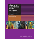 Türkiye'De Sanat Tarihi Yazımı (1970-2010)Sanat Tarihi Antatıları Üzerine Eleştirel Bir İnceleme Ceren Özpınar Tarih Vakfı Yurt Yayınları