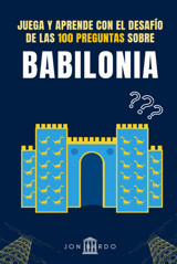 Juega Y Aprende Con El Desafo De Las 100 Preguntas Sobre Babılonıalibrojuego Con Cuestiones Y Tres Posibles Respuestas Para Disfrutar Aprendiendo Reto De Las 100 Preguntas Sobre La Hıstorıa) Bardo, Jon Independently Publıshed
