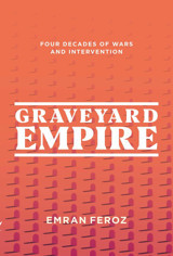 Graveyard Empirefour Decades Of Wars And Intervention In Afghanistan Feroz, Emran Interlink Books