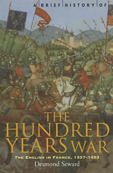 A Brief History Of The Hundred Years Warthe English In France, 1337-1453 Seward, Mr Desmond Robinson