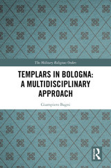 Templars In Bolognaa Multidisciplinary Approach (Military Religious Orders) Bagni, Giampiero Routledge