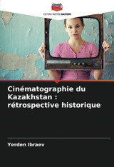 Cinmatographie Du Kazakhstan Rtrospective Historiquertrospective Historique Ibraev, Yerden Editions Notre Savoir
